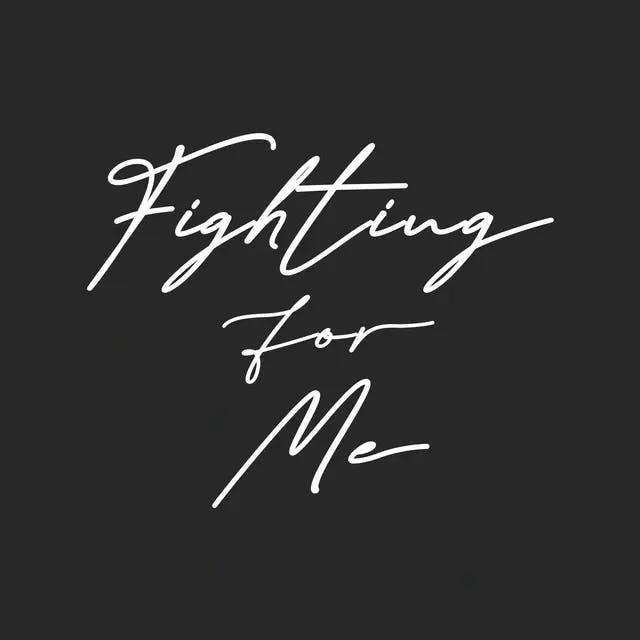 Black background with "Fighting for Me" written in a script font.